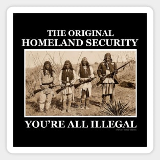 Original Homeland Security You're All Illegal Magnet